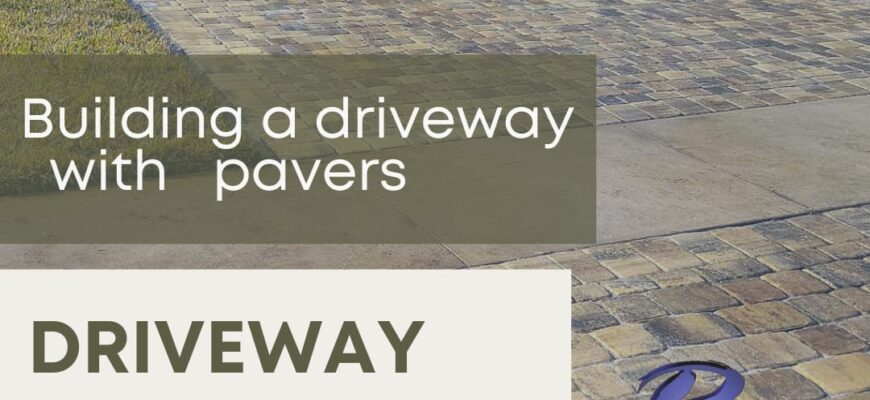 Building a driveway with pavers – R Souza Pavers