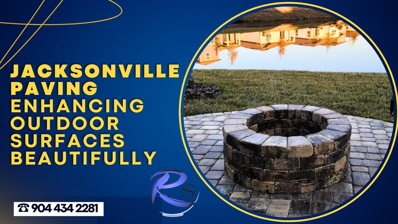 Jacksonville paving Enhancing outdoor surfaces beautifully