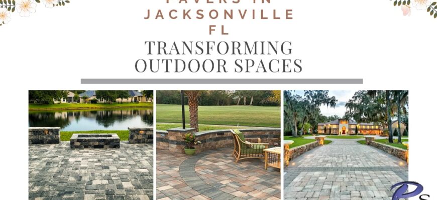 Pavers in Jacksonville FL Transforming outdoor spaces